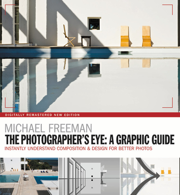 The Photographers Eye: A graphic Guide: Instantly Understand Composition & Design for Better Photography - Freeman, Michael