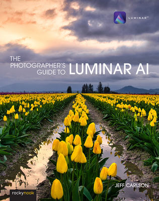 The Photographer's Guide to Luminar AI - Carlson, Jeff