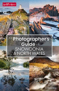 The Photographer's Guide to Snowdonia & North Wales