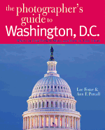 The Photographer's Guide to Washington, D.C.: Where to Find Perfect Shots and How to Take Them