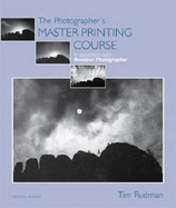 The Photographer's Master Printing Course: In Association with "Amateur Photographer" - Rudman, Tim