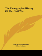 The Photographic History Of The Civil War