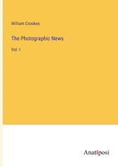 The Photographic News: Vol. I