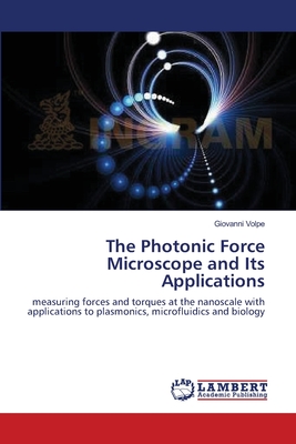 The Photonic Force Microscope and Its Applications - Volpe, Giovanni