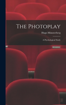 The Photoplay: A Psychological Study - Mnsterberg, Hugo