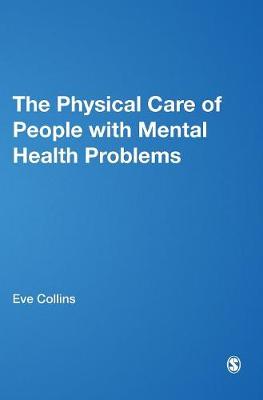 The Physical Care of People with Mental Health Problems: A Guide For Best Practice - Collins, Eve (Editor), and Drake, Mandy (Editor), and Deacon, Maureen (Editor)