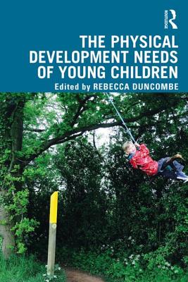 The Physical Development Needs of Young Children - Duncombe, Rebecca (Editor)