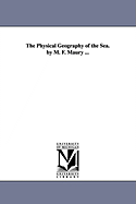 The Physical Geography of the Sea. by M. F. Maury.