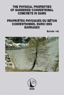 The Physical Properties of Hardened Conventional Concrete in Dams / Proprites Physiques Du Bton Conventionnel Durci Des Barrages: Icold Bulletin 145