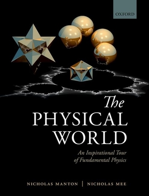 The Physical World: An Inspirational Tour of Fundamental Physics - Manton, Nicholas, and Mee, Nicholas