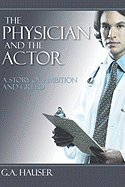 The Physician and the Actor the Physician and the Actor: A Story of Greed and Ambition a Story of Greed and Ambition