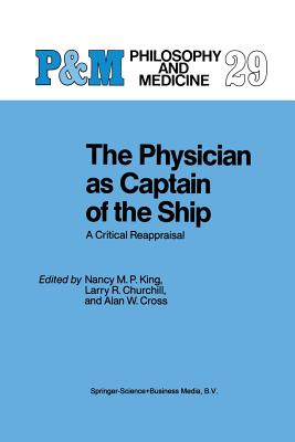 The Physician as Captain of the Ship: A Critical Reappraisal - King, N M (Editor), and Churchill, L R (Editor), and Cross, Alan W (Editor)