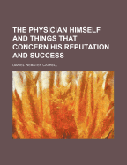 The Physician Himself and Things That Concern His Reputation and Success