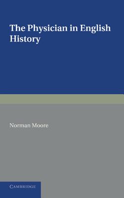 The Physician in English History - Moore, Norman