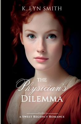The Physician's Dilemma: A Sweet Regency Romance - Smith, K Lyn