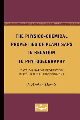 The Physico-Chemical Properties of Plant Saps in Relation to Phytogeography: Data on Native Vegetation in Its Natural Environment - Harris, J