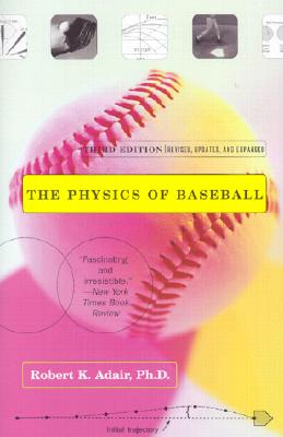 The Physics of Baseball: Third Edition, Revised, Updated, and Expanded - Adair, Robert K