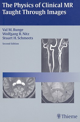 The Physics of Clinical MR Taught Through Images - Runge, Val M, and Nitz, Wolfgang R