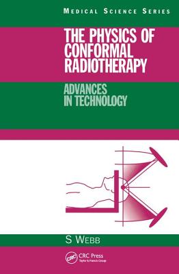 The Physics of Conformal Radiotherapy: Advances in Technology (PBK) - Webb, S.