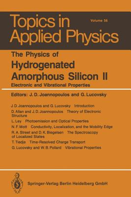 The Physics of Hydrogenated Amorphous Silicon II: Electronic and Vibrational Properties - Joannopoulos, J D (Editor), and Lucovsky, G (Editor)