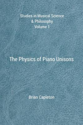 The Physics of Piano Unisons - Capleton, Brian