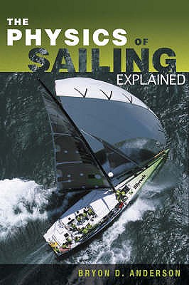 The Physics of Sailing Explained - Anderson, Bryon D.
