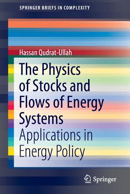 The Physics of Stocks and Flows of Energy Systems: Applications in Energy Policy - Qudrat-Ullah, Hassan