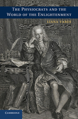 The Physiocrats and the World of the Enlightenment - Vardi, Liana