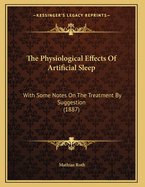 The Physiological Effects of Artificial Sleep: With Some Notes on the Treatment by Suggestion