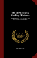 The Physiological Feeding of Infants: A Handbook of the Principles and Practice of Infant Feeding
