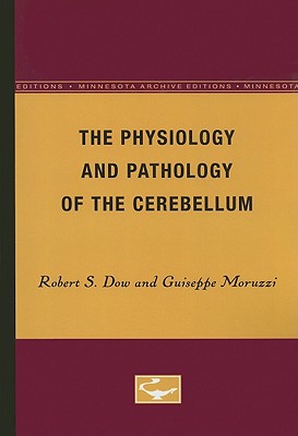The Physiology and Pathology of the Cerebellum - Dow, Robert S, and Moruzzi, Guiseppe