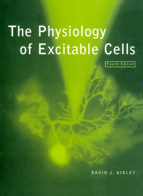 The Physiology of Excitable Cells - Aidley, David J
