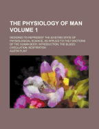 The Physiology of Man: Designed to Represent the Existing State of Physiological Science, as Applied to the Functions of the Human Body