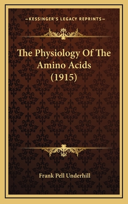 The Physiology of the Amino Acids (1915) - Underhill, Frank Pell