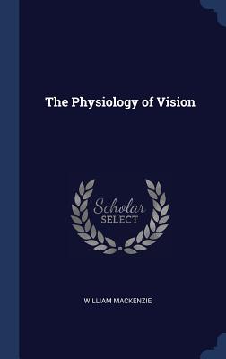 The Physiology of Vision - MacKenzie, William