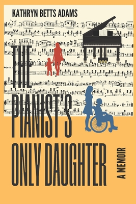 The Pianist's Only Daughter: A Memoir - Adams, Kathryn Betts, PhD