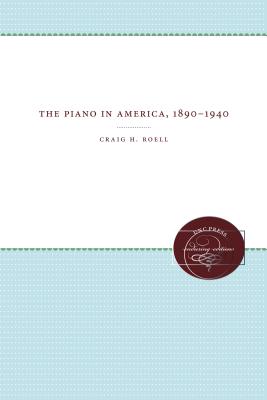 The Piano in America, 1890-1940 - Roell, Craig H