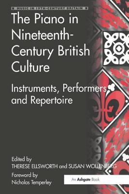 The Piano in Nineteenth-Century British Culture: Instruments, Performers and Repertoire - Wollenberg, Susan (Editor)