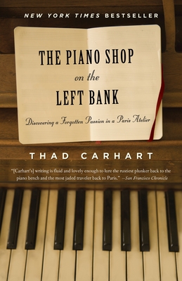 The Piano Shop on the Left Bank: Discovering a Forgotten Passion in a Paris Atelier - Carhart, Thad