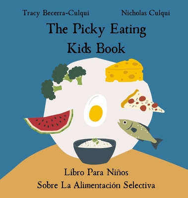 The Picky Eating Kids Book / Libro Para Nios Sobre La Alimentacin Selectiva: Navigating new foods with empathy / Navegando nuevos alimentos con empata - Becerra-Culqui, Tracy, and Culqui, Nicholas B