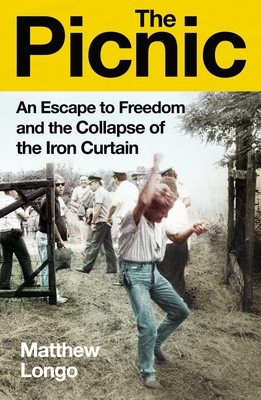 The Picnic: An Escape to Freedom and the Collapse of the Iron Curtain - Longo, Matthew