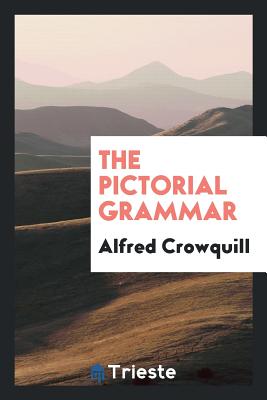 The Pictorial Grammar - Crowquill, Alfred