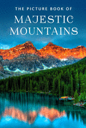 The Picture Book of Majestic Mountains: A Gift Book for Alzheimer's Patients and Seniors with Dementia