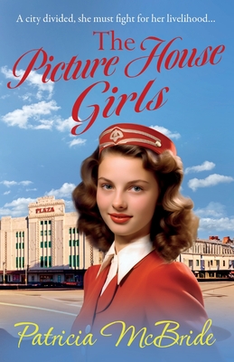 The Picture House Girls: A beautiful, heartwarming wartime saga series from Patricia McBride for 2024 - Patricia McBride, and Lawrence, Gemma (Read by)