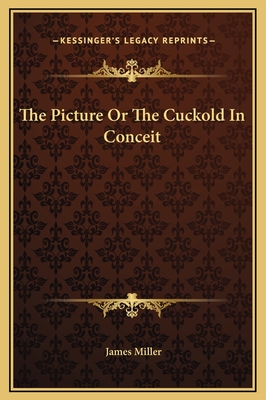 The Picture or the Cuckold in Conceit - Miller, James