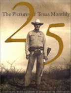 The Pictures of Texas Monthly: Celebrating 25 Years of Award Winning Photography - Texas Monthly (Editor), and Harrigan, Stephen (Introduction by), and Stout, D J (Foreword by)