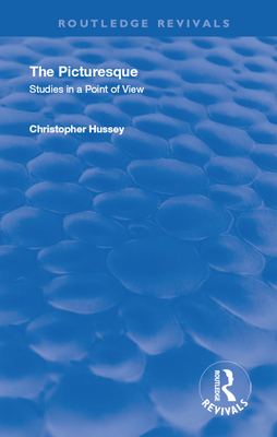 The Picturesque: Studies in a Point of View - Hussey, Christopher