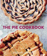 The Pie Cookbook: Delicious Fruit, Special, & Savory Treats