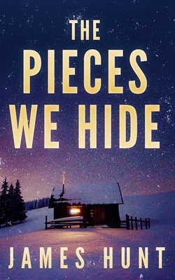 The Pieces We Hide - Hunt, James