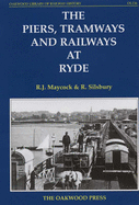 The Piers, Tramways and Railways at Ryde - Maycock, R.J., and Silsbury, R.